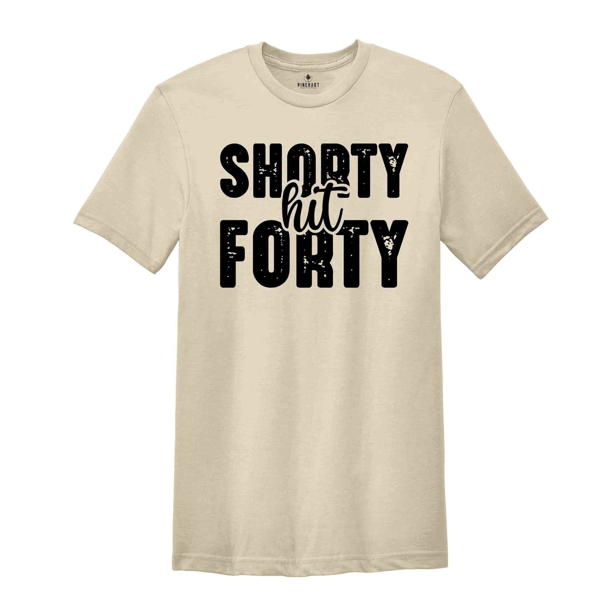 Shorty Hit Forty Shirt, 40th Birthday Shirt, Funny Birthday Shirt, Birthday Gift, Mom Birthday Gift, Funny Birthday Gift