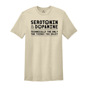 Serotonin and Dopamine Shirt, Funny Science T-Shirt, Serotonin and Dopamine T-Shirt, Serotonin Shirt, Anxiety Shirt, Depression Shirt