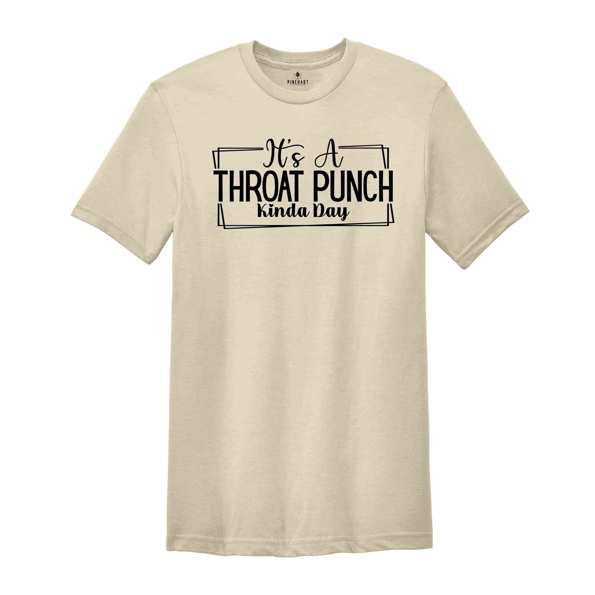 It's A Throat Punch Kinda Day Shirt, Sarcastic T-Shirt, Common Sense Tee, Did I Ask Shirt, Sarcasm Queen Tee, Hurt Feelings Shirt