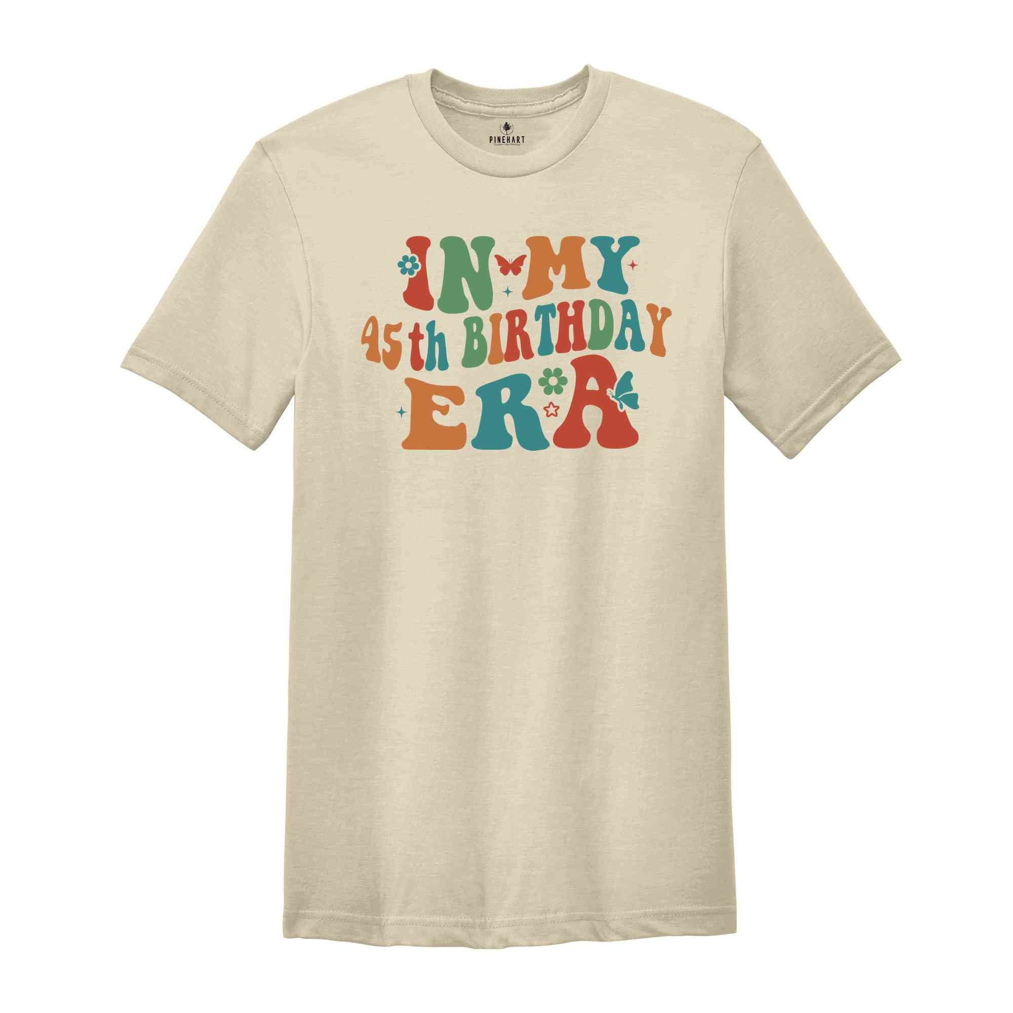 In My 45th Birthday Era Shirt, Birthday Girl Shirt, Birthday Party Shirt, Happy 45th Birthday Shirt, In My Birthday Era, Gift For Her