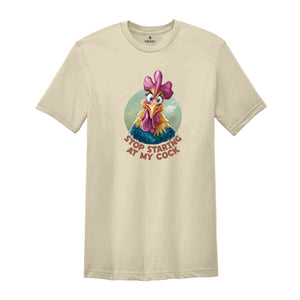 Stop Staring At My Cock Shirt, Humorous Shirt, Chicken Lover Shirt, Funny Chicken Shirt, Sarcastic Shirt