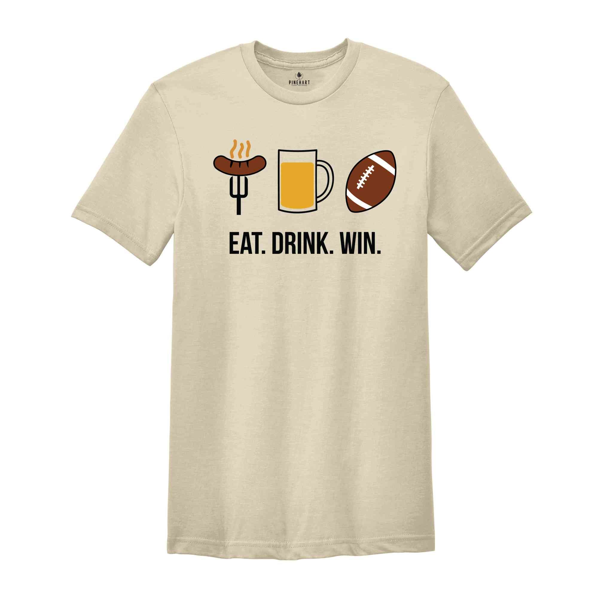 Eat Drink Win Shirt, BBQ Party Shirt, Sport Shirt, Slogan Shirt, Football Win Shirt, Funny Football Shirt, Motivational Quote Shirt