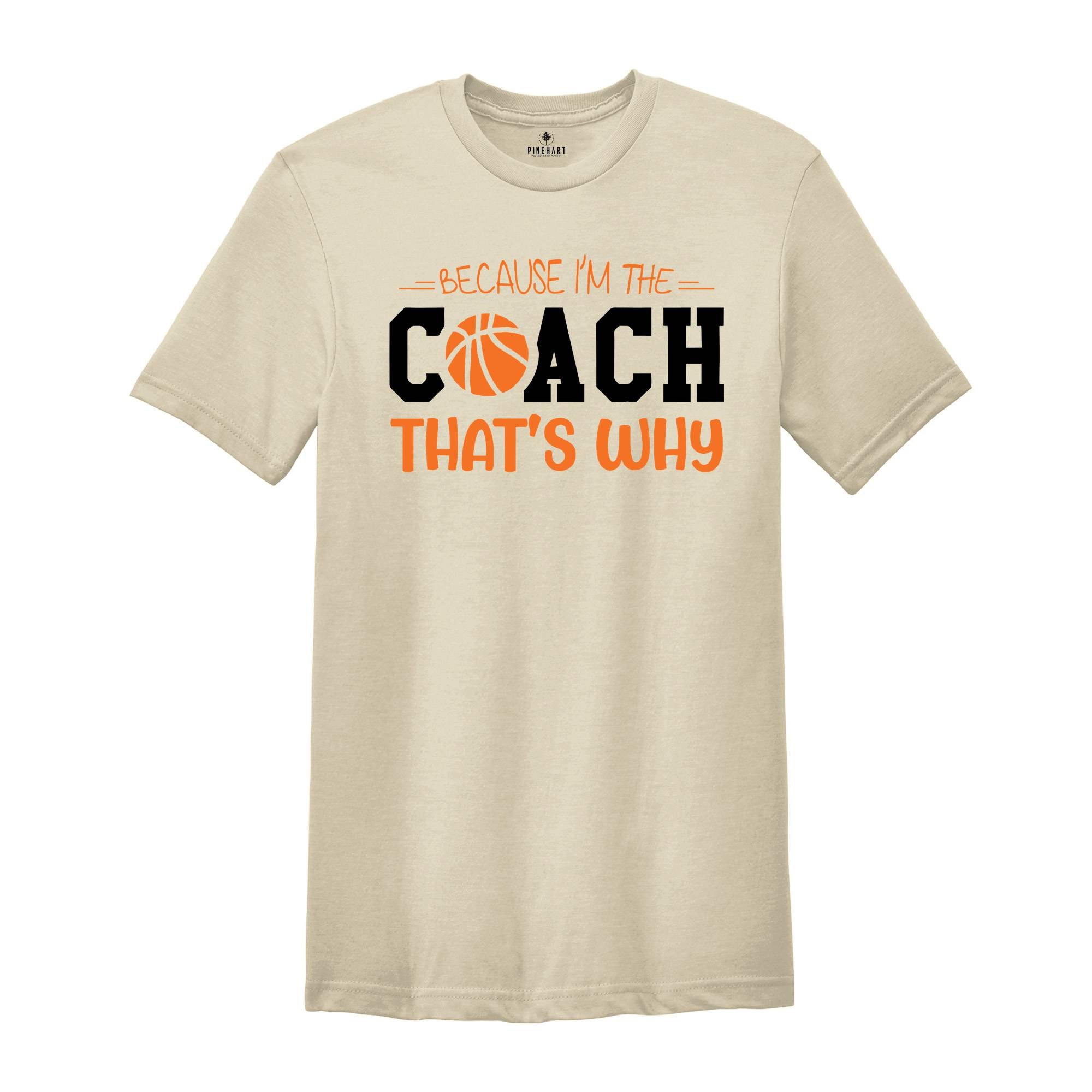 Because I'm The Coach That's Why Shirt, Best Coach Shirt, Basketball Tee, Sport Lover T-Shirt, Funny Coach Shirt, The Coach T-Shirt