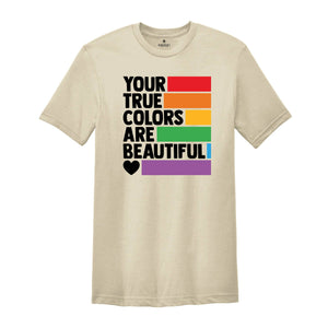 Your True Colors Are Beautiful Shirt, LGBTQ Shirt, Love is Love Shirt, Rainbow Shirt, Equality Shirt, Pride Shirt