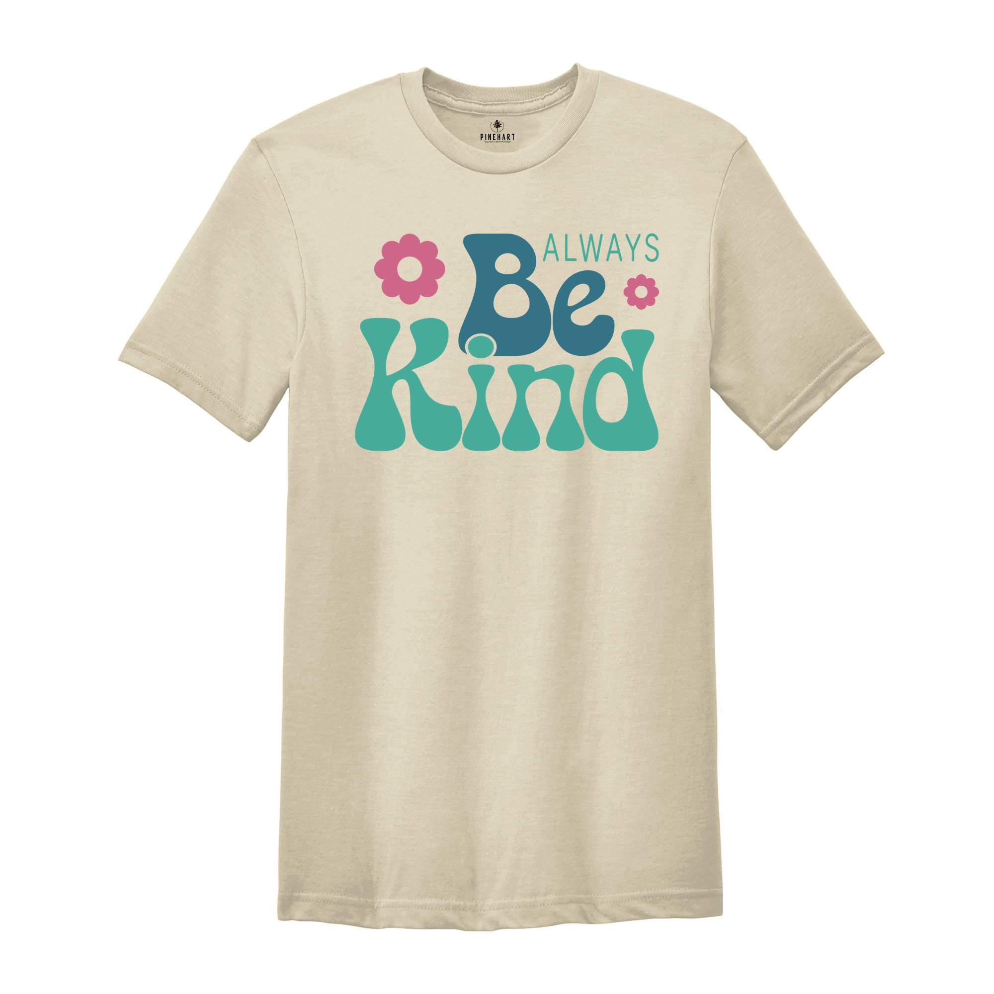 Always Be Kind Shirt, Kindness Shirt, Inspirational Shirt, Inspirational Quotes Tee, Positive Shirt, Motivational Tee