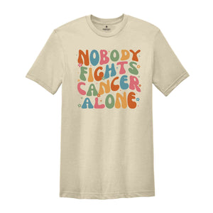 Nobody Fights Cancer Alone Shirt, Oncology Team Shirt, Oncology Nurse Shirt, Cancer Care Nurse Shirt, Oncology Squad Shirt