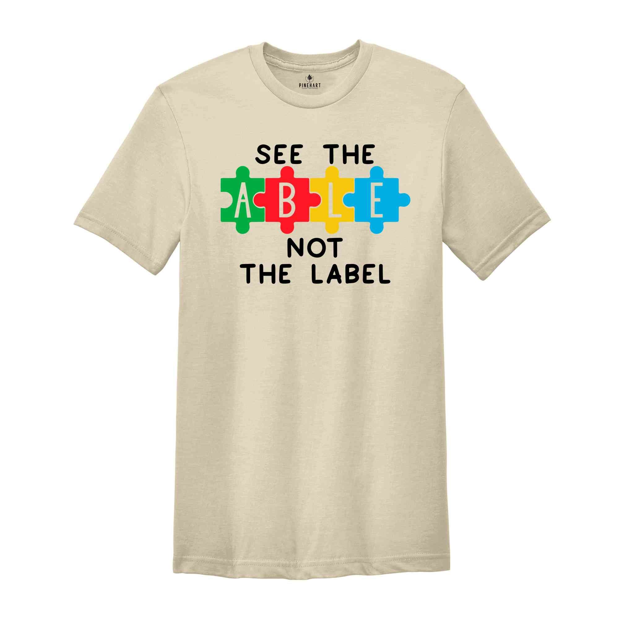 See The Able Not Label Shirt, Autism T-Shirt, Neurodiversity T-shirt, Autism Awareness Shirt, Autism Support Shirt, ADHD Shirt, Autism Mom