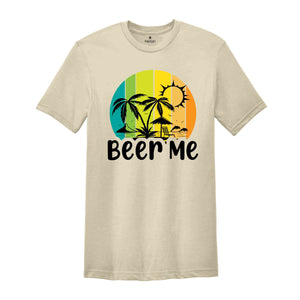 Beer Me Shirt, Beer Lover Shirt, Funny Drinking Shirt, Party Outfit, Summer Party Shirt, Beer Shirt, Funny Beer Tee, Alcohol Shirt