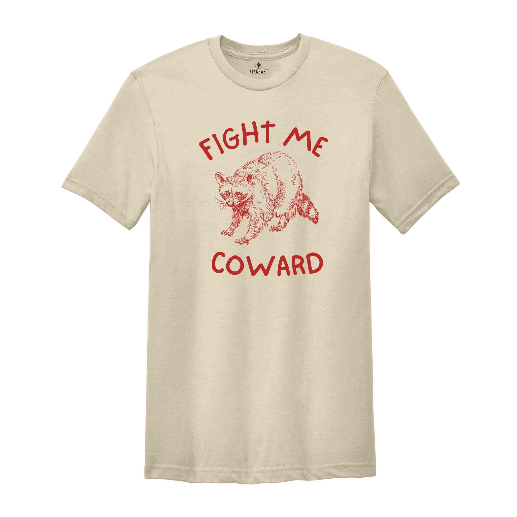 Fight Me Coward Shirt, Raccoon T-Shirt, Raccoon Meme T-Shirt, Trash Panda Shirt, Cute Raccoon T-Shirt