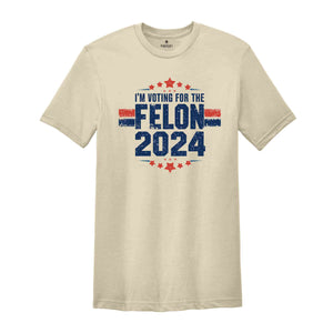 I'am Voting For The Convicted Felon Shirt, Trump 2024 Shirt, Make America Great Again Shirt, 2024 Election Shirt