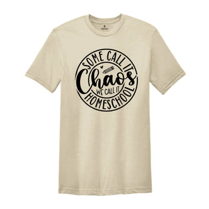 Some Call It Chaos We Call It Homeschool T-Shirt, Funny Home Shirt, Gift for Family, Homeschool Teacher Gift, Teacher Shirt, Funny Tee