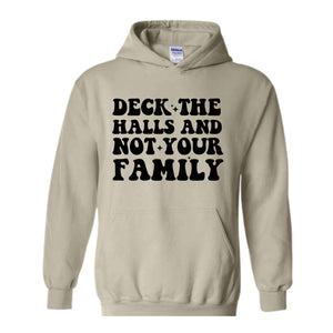 Deck These Halls And Not Your Family Sweatshirt, Funny Christmas Sweater, Sarcastic Christmas, Humor Christmas Hoodie