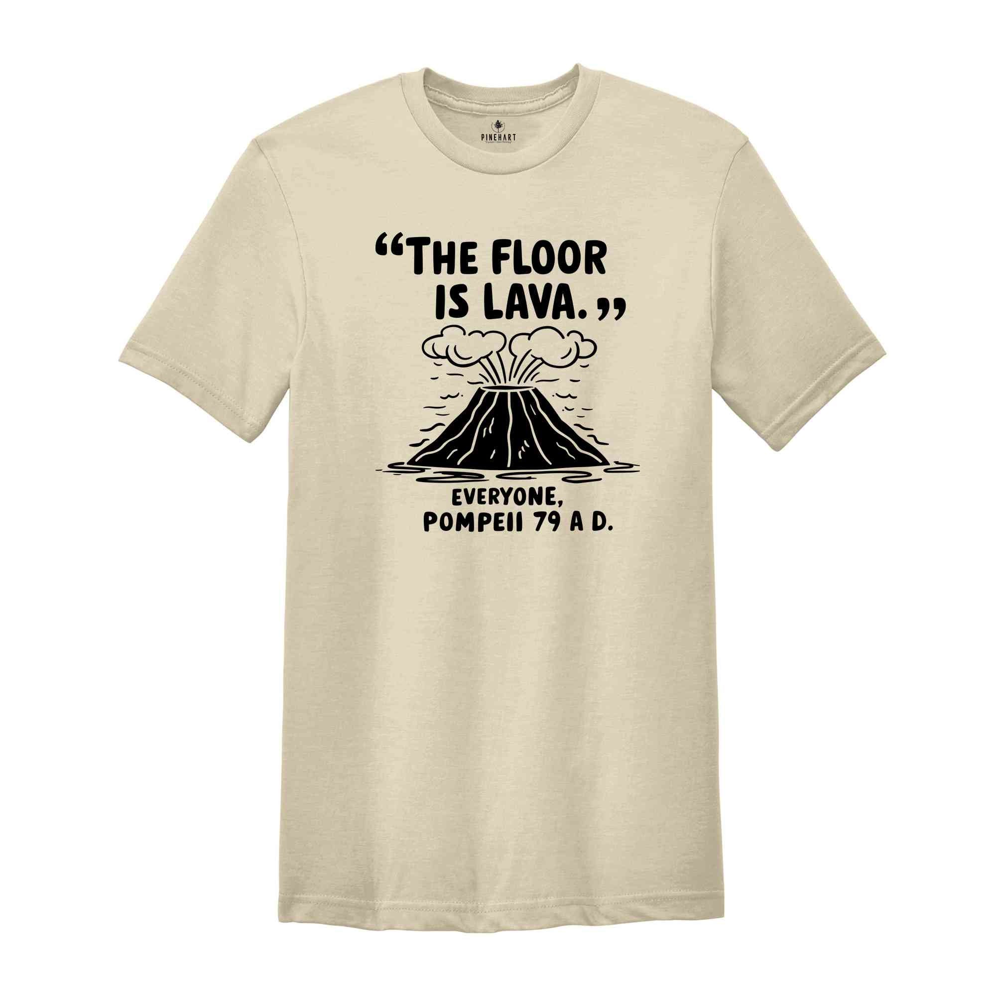 Floor Is Lava Shirt, Pompeii History Shirt, History Teacher Gift, Social Studies Shirt, Best Teacher Shirt, Funny Teacher Shirt