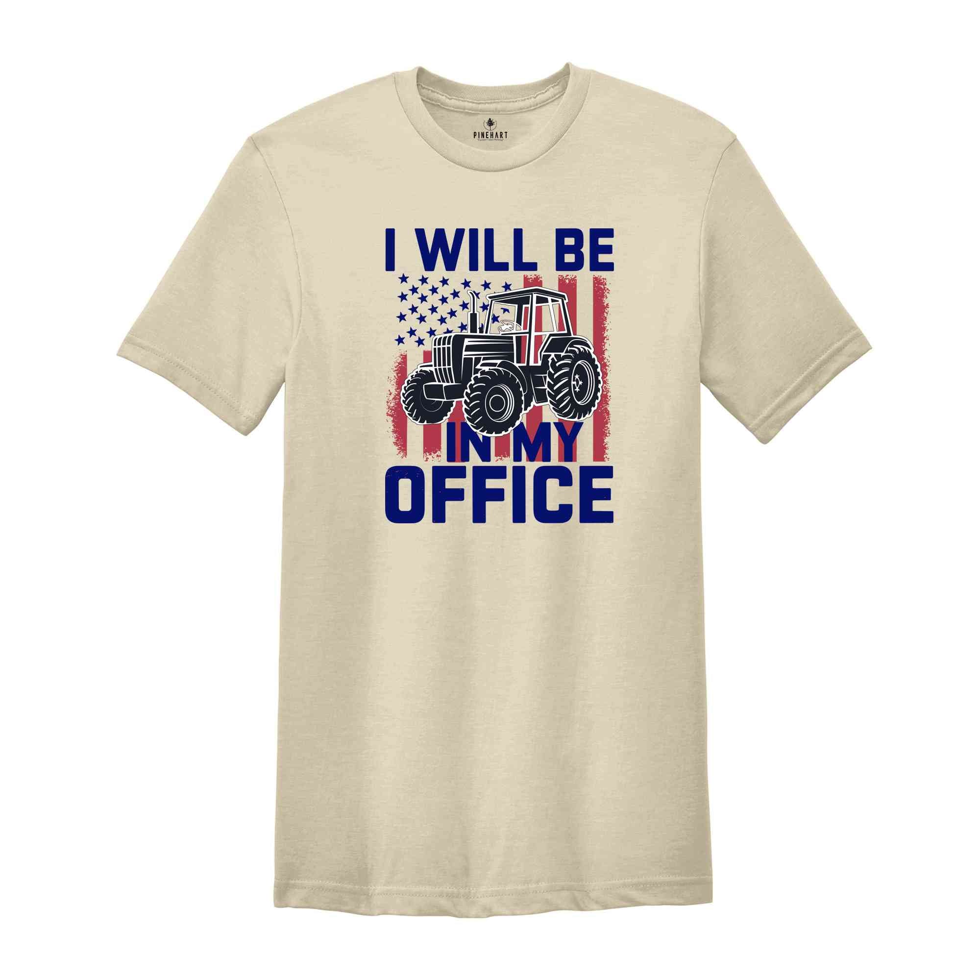 I'll Be In My Office Shirt, Tractor Shirt, Trendy Tractor Shirt, Farm Gifts Shirt, Farmer Shirt, Farm Family Shirt, Farm Life Shirt