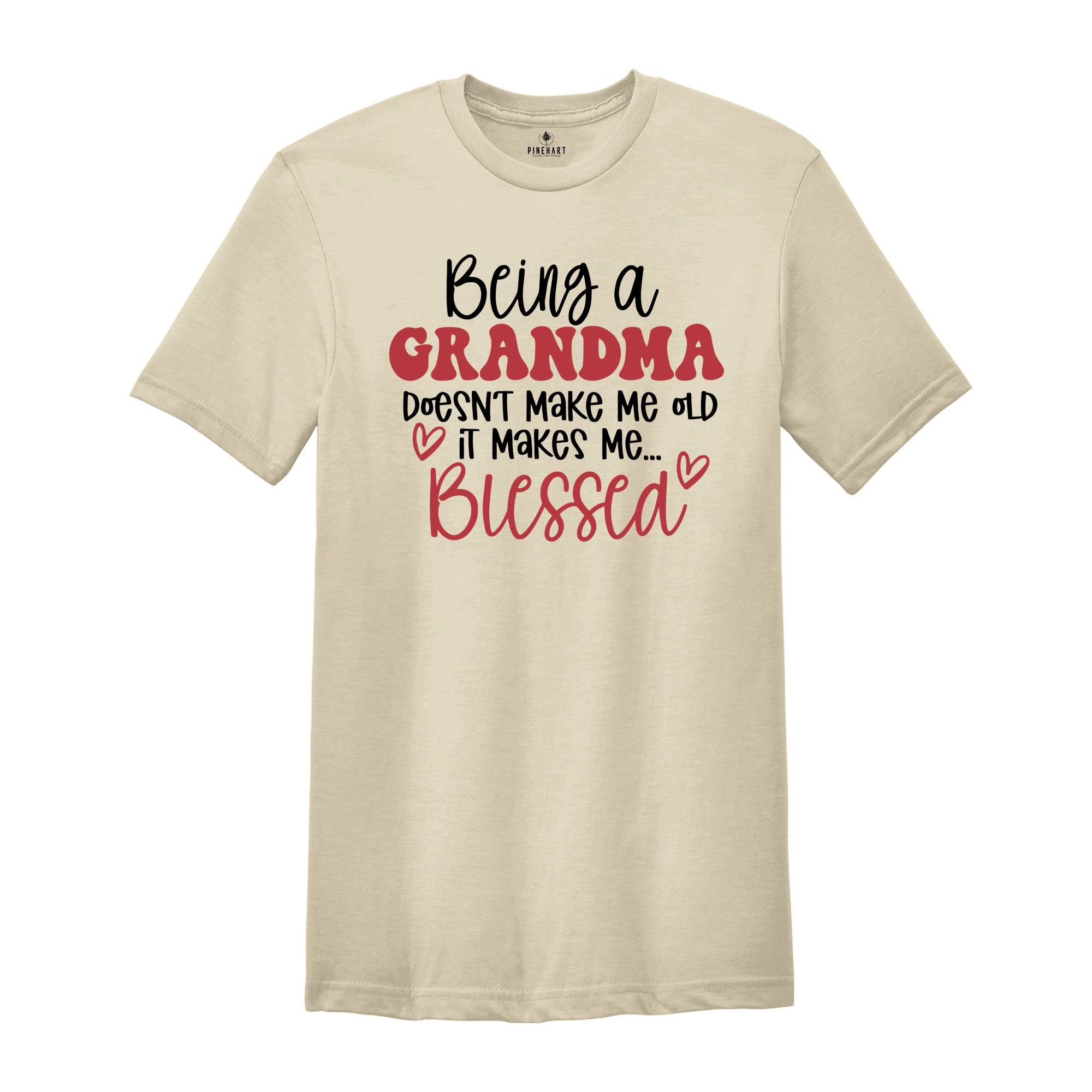 Being a Grandma Doesn't Make Me Old It Makes Me Blessed Shirt, Grandma Shirt, Mother's Day Gift, Cute Grandma Shirt