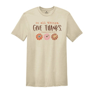 In All Things Give Thanks Shirt, Bible Verse Fall Shirt, Christian Fall Shirt, Floral Fall Shirt, Jesus Shirt, Religious Shirt