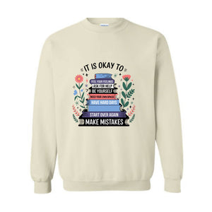 It Is A Okay Sweatshirt, Mental Health Hoodie, Teacher Hoodie, Bookish Hoodie, Motivation Hoodie, Be Yourself Hoodie, Cute Mom Hoodie