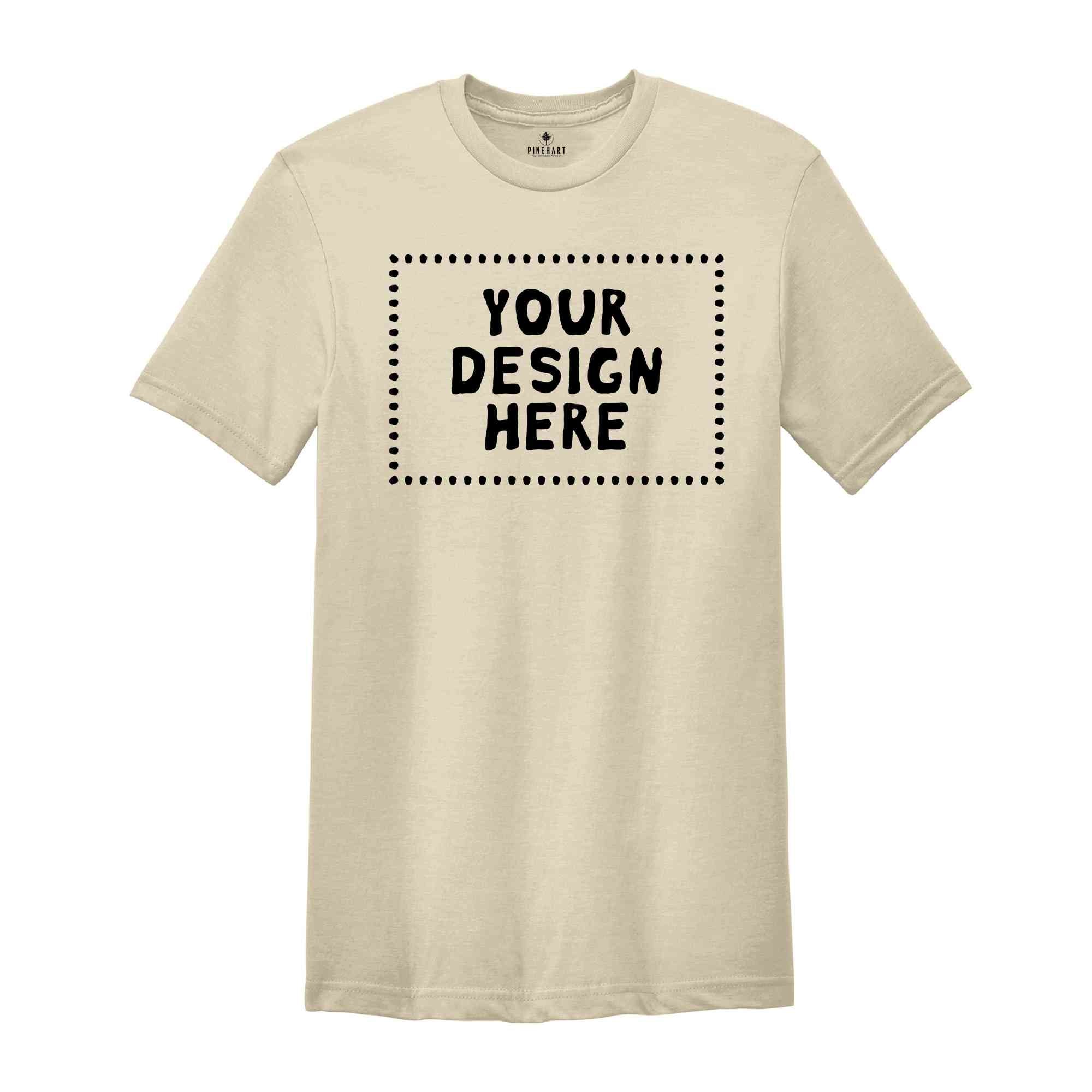 Your Design Here Tshirt, Personalized Shirt, Custom Desing Shirt, Personalized Tees, Your Design Here Shirt, Custom Tshirt