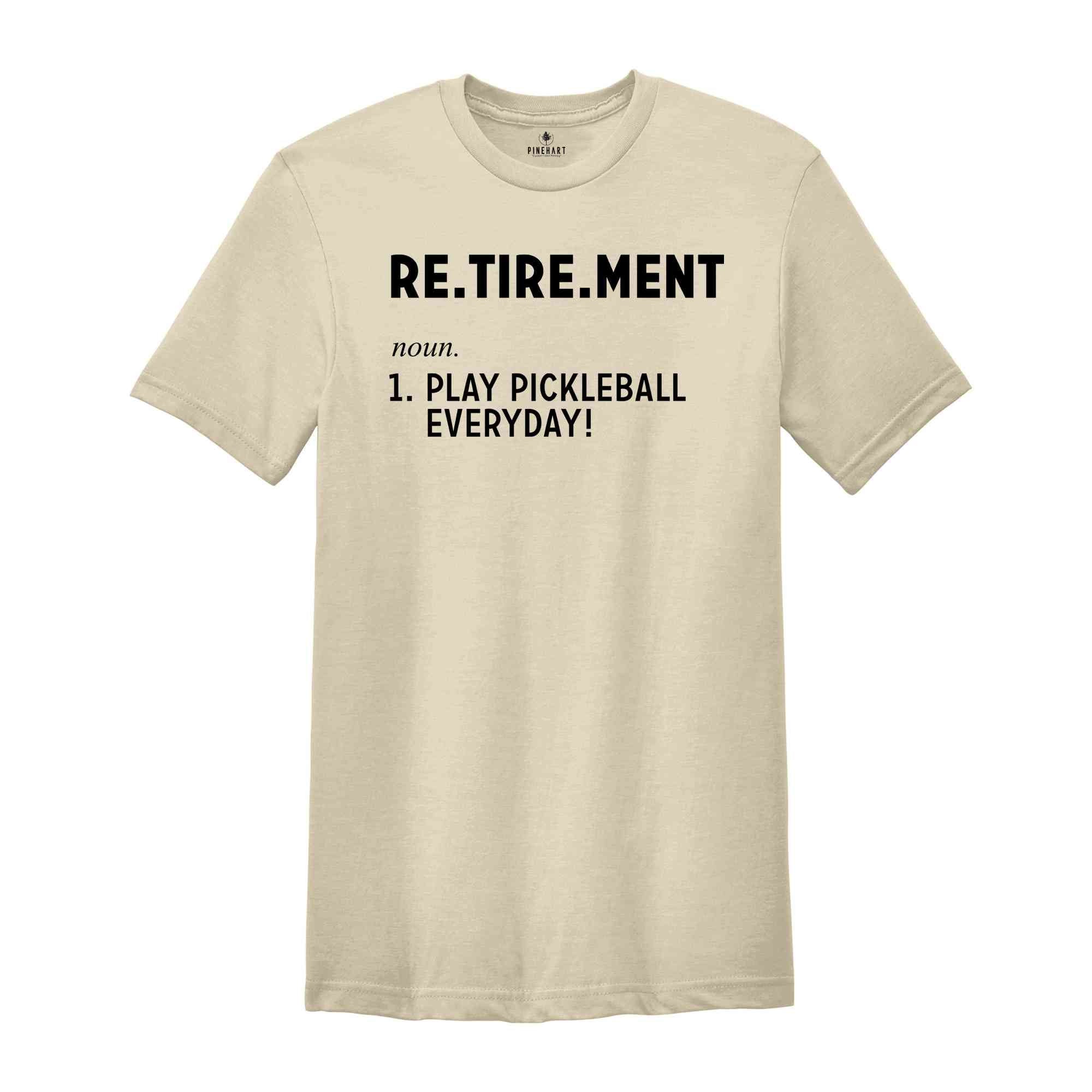 Retirement Play Pickleball Everyday Shirt, Retirement Gift, Gift for Dad, Pickleball Game Shirt, Retirement Party Tee, Pickleball Lover Tee