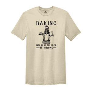 Baking Because Murder Is Wrong T-Shirt, Gift For Mom, Murder Is Wrong T-Shirt, Skeleton Mom Cooking Shirt