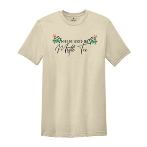 Meet Me Under The Mistletoe Shirt, Holiday Shirt, Christmas Mistletoe Shirt, Xmas Shirt,Christmas Tee, Xmas Valentine