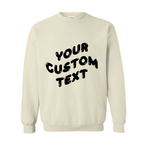 Personalized Sweatshirt, Custom Your Text Sweatshirt, Customize Sweater, Gift