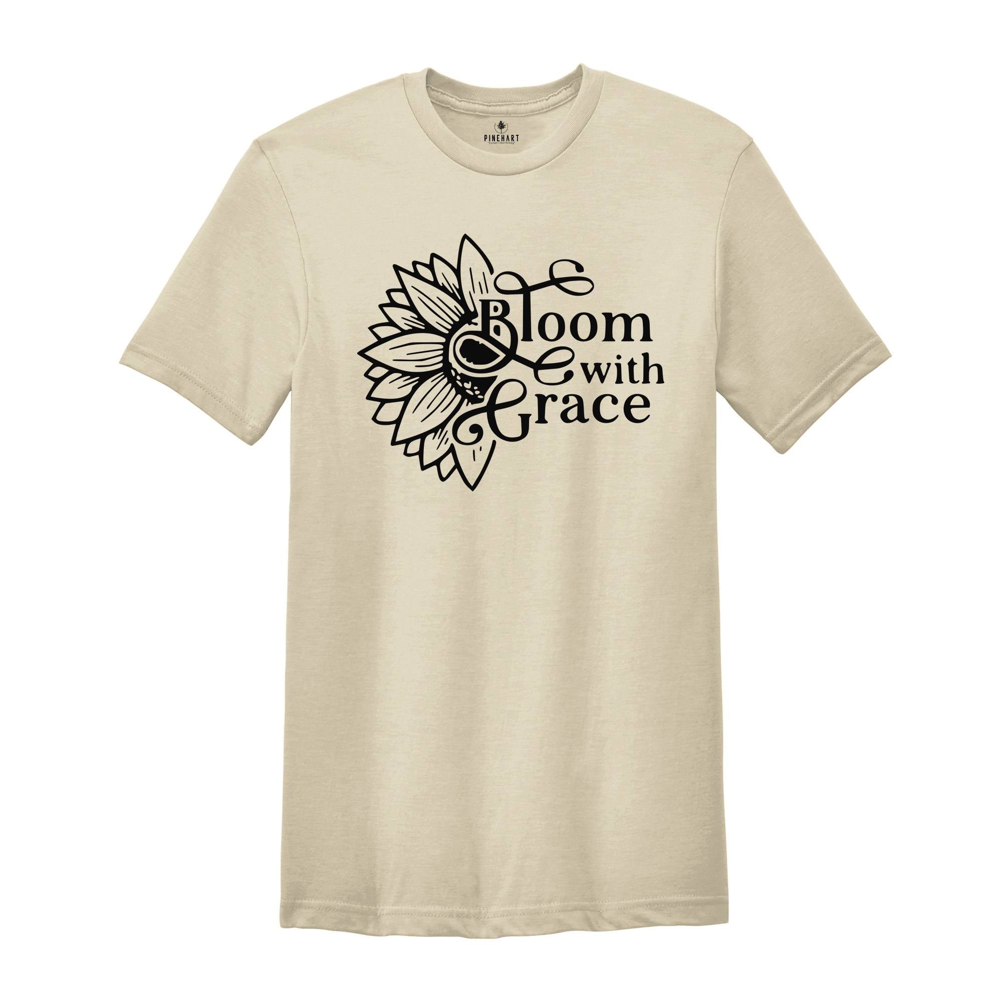 Bloom With Grace, Flower Shirt, Sunflower T shirt, Christian T shirt, Christian Shirt, Flower Lover Gift, Plants Life Shirt, Gift For Mama