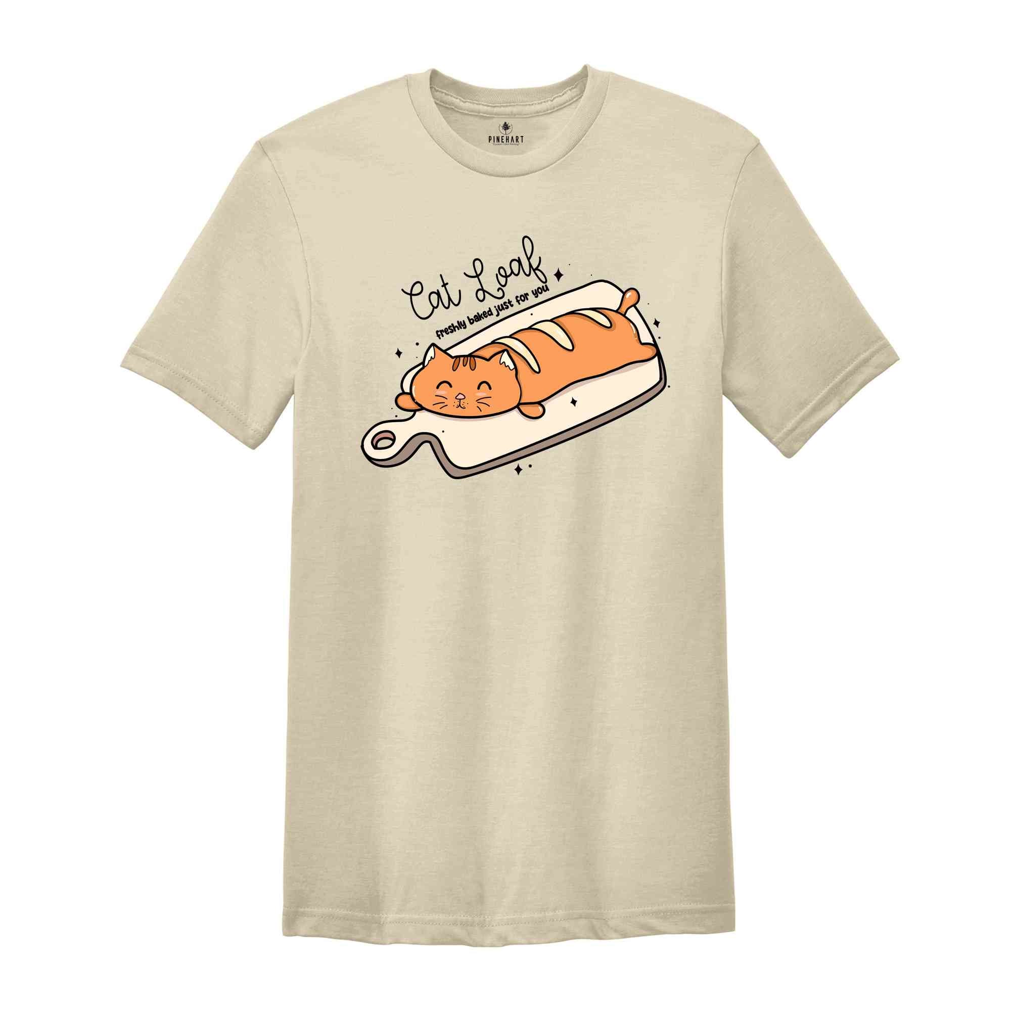 Cat Loaf Freshly Baked Just For You Shirt, Funny Cat Shirt, Cat Lover Shirt, Cute Cat Shirt, Gift For Cat Owner, Cat Shirts