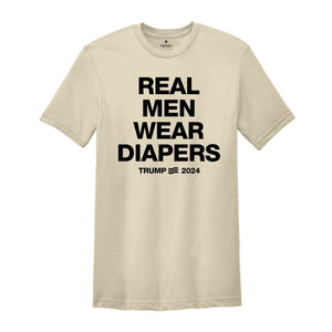 Real Men Wear Diapers Shirt, Trump 2024 Shirt, Patriotic Shirt, Political Shirt, Trump Lover Shirt, For The America Shirt