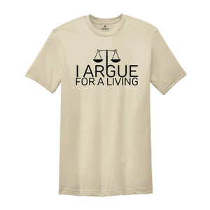 I Argue For A Living Shirt, Lawyer Shirt, Law Student, Funny Lawyer Gift, Gift For Lawyer, Funny Attorney Gift