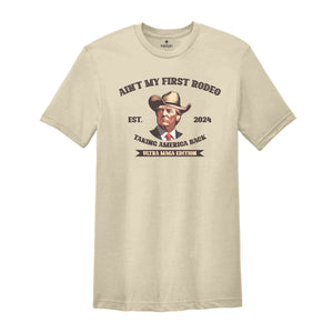 Ain't My First Rodeo Trump Shirt, Taking America Back Shirt, Ultra Maga Edition Shirt, Western Donald Trump Shirt, Trump Cowboy Shirt