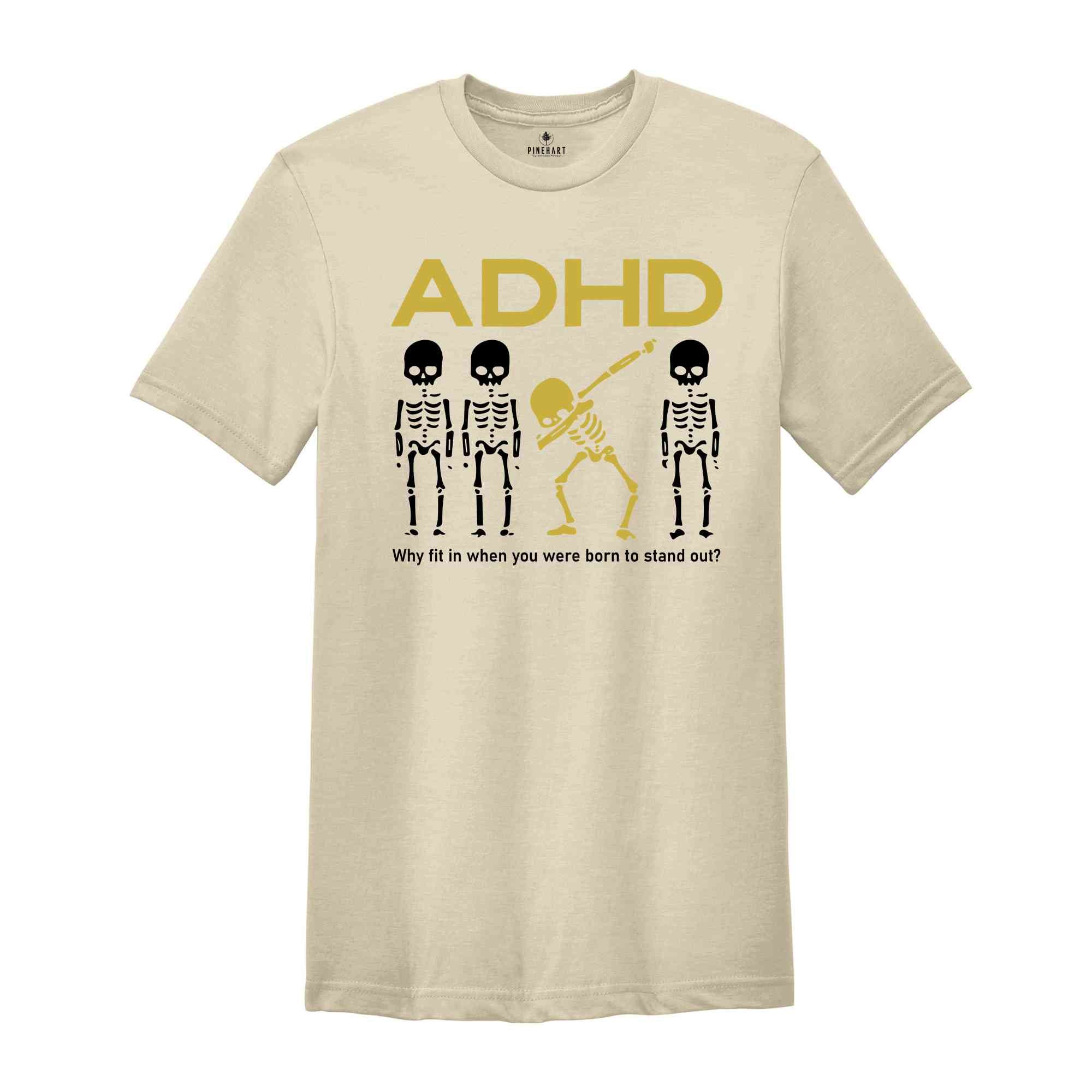 ADHD Why Fit In When You Were Born To Stand Out Shirt, Skeleton Shirt, ADHD Saying Shirt, Awareness Shirt, Motivational Shirt