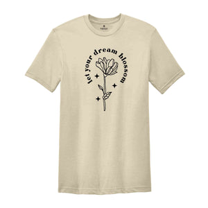 Make Your Dream Blossom Floral T-Shirt Minimal Flower Text Tee Aesthetic Womens Unisex Shirt Gardener Gift Flower Tshirt