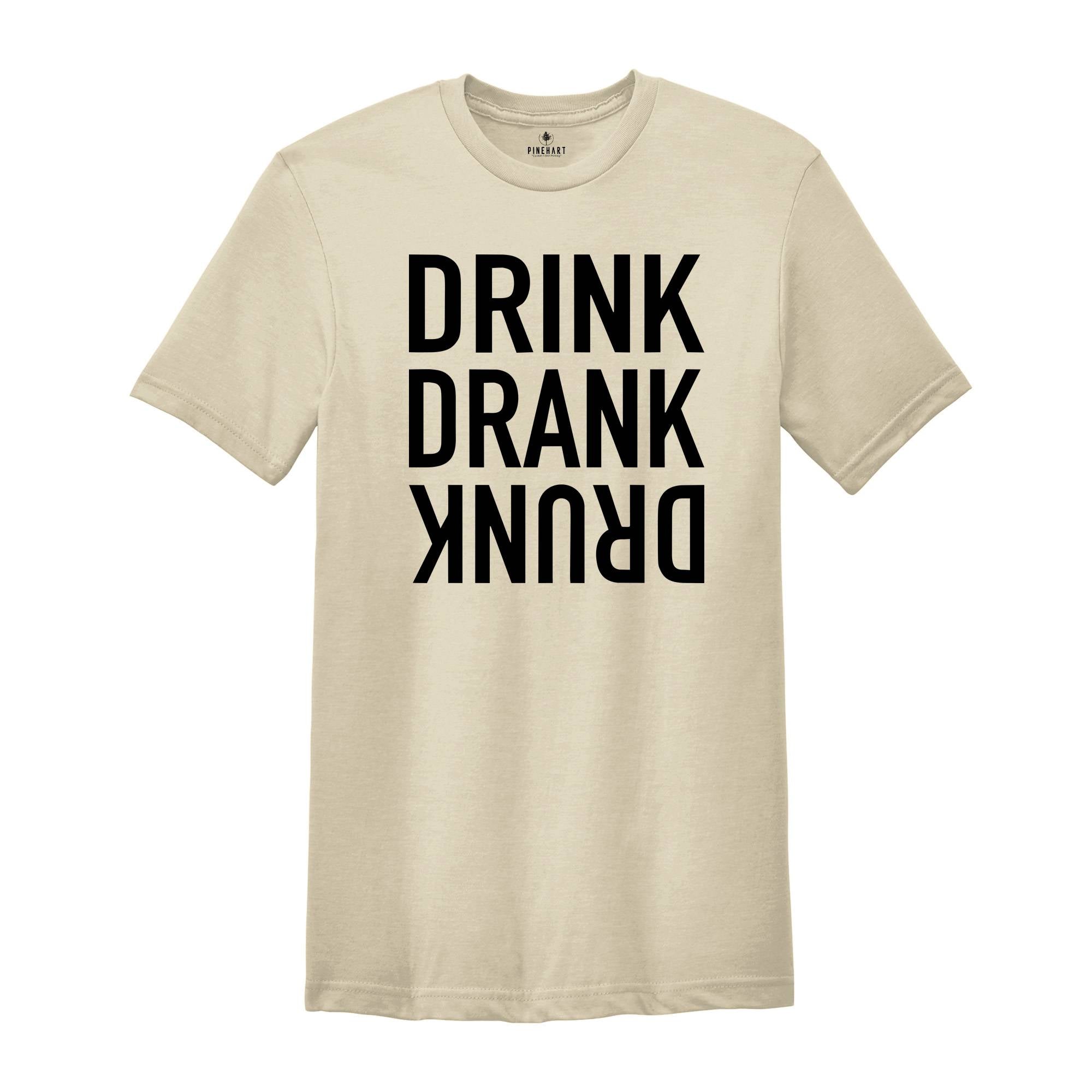 Drink Drank Drunk Shirt, Drinking Shirt, Funny Drinking Shirt, Alcohol Lover Gift, Funny Drinking Shirt, Alcohol Shirt, Drunk T-Shirt