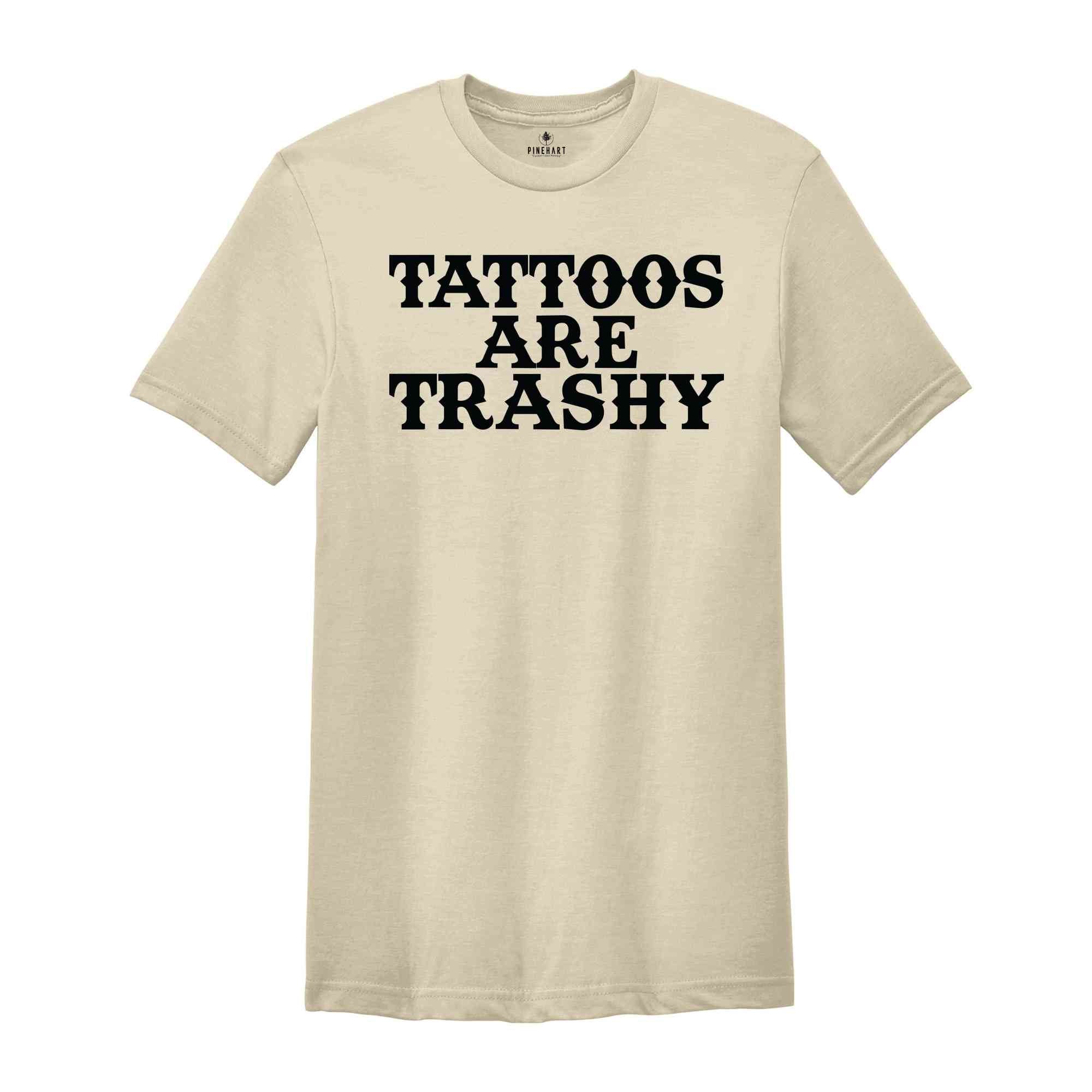 Tattoos Are Trashy Shirt, Sassy Shirt, Sarcastic Shirt, Funny Shirt, Tattoos Shirt, Tattoos Are Stupid Shirt, Tattoo Shirt, Introvert Shirt