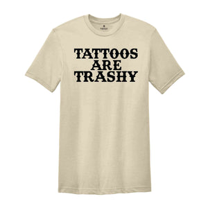 Tattoos Are Trashy Shirt, Sassy Shirt, Sarcastic Shirt, Funny Shirt, Tattoos Shirt, Tattoos Are Stupid Shirt, Tattoo Shirt, Introvert Shirt