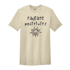 Radiate Positivity Shirt, Positive Vibes, Positive Life Shirt, Motivational Saying T-Shirt, Be Positive Shirt, Good Vibes Shirt, Happy Life