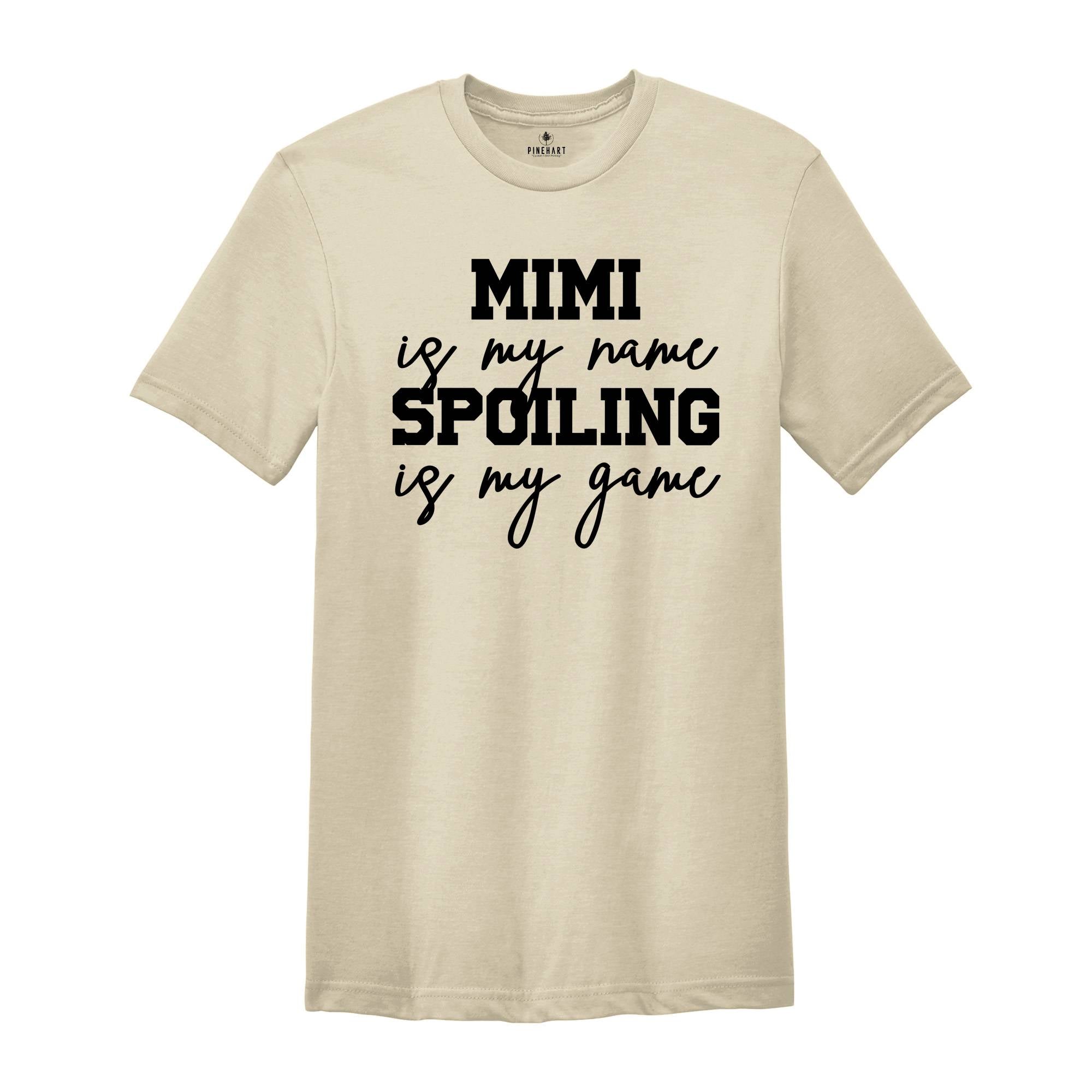 Mimi is My Name Spoiling is My Game Shirt, Mimi Shirt, Grandma Shirt, Grandma T-Shirt, Nana Shirt, Grandma Gift, Grammy Shirt