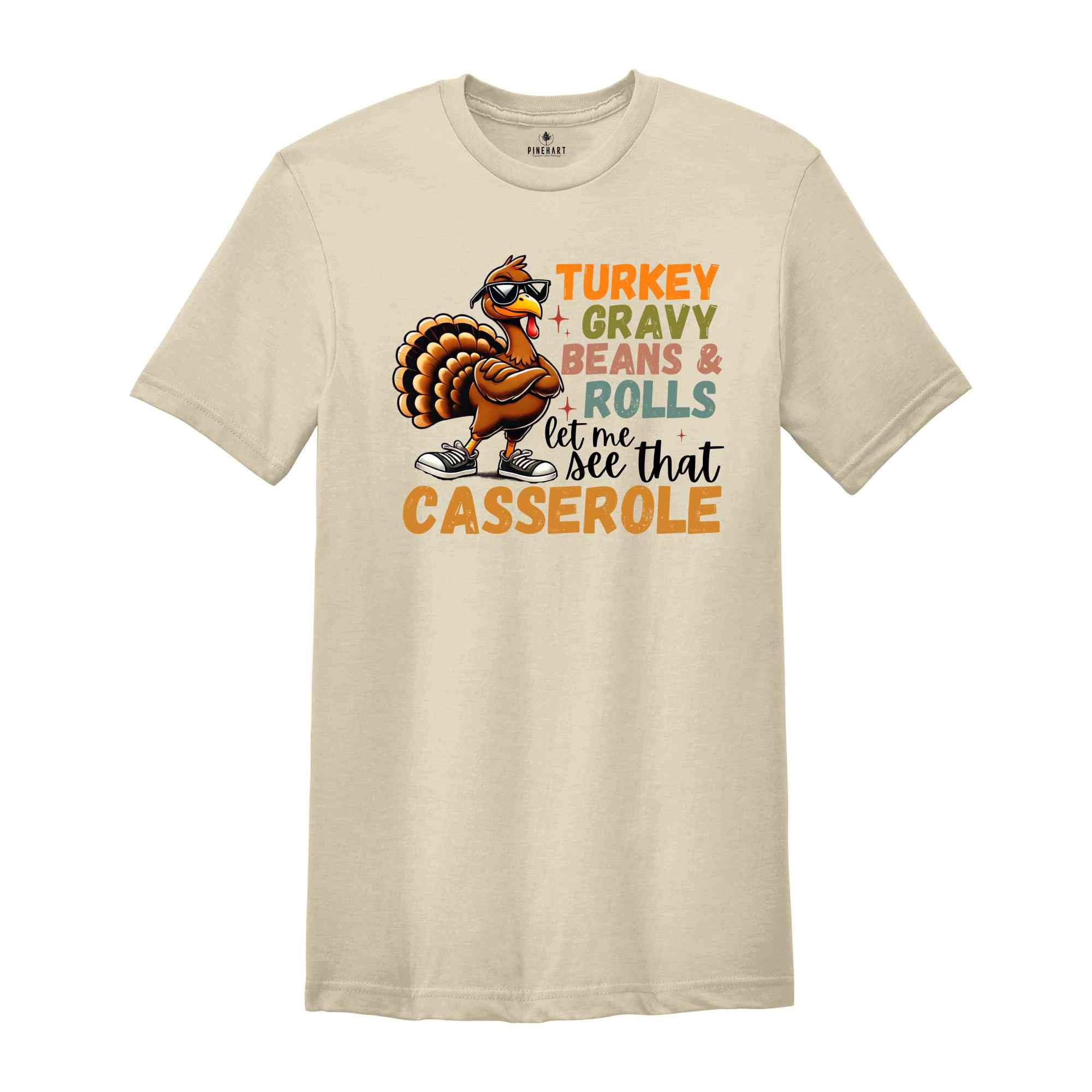 Turkey Gravy Beans And Rolls Let Me See That Casserole Shirt, Funny Thanksgiving Shirt, Turkey Day Shirt, Cute Thanksgiving Shirt