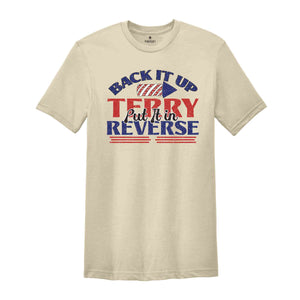 Back It Up Terry Put In Reverse Shirt, Put It In Reverse Terry Shirt, Back Up Terry, 4th of July Shirts, 4th of July, Patriotic Shirt,