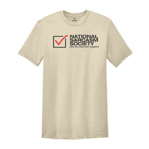 National Sarcasm Society Like We Need Your Support Shirt, Proud Member Sarcasm Society, Sarcasm Support, Sarcastic Shirt, Sarcastic Slogan