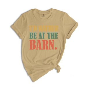 I'd Rather Be At The Barn Shirt, Country Girl Shirt, Gift For Farm Girl, Horse Trainer Shirt, Horse Owner Shirt, Cute Mom Shirt, Farmer Tee