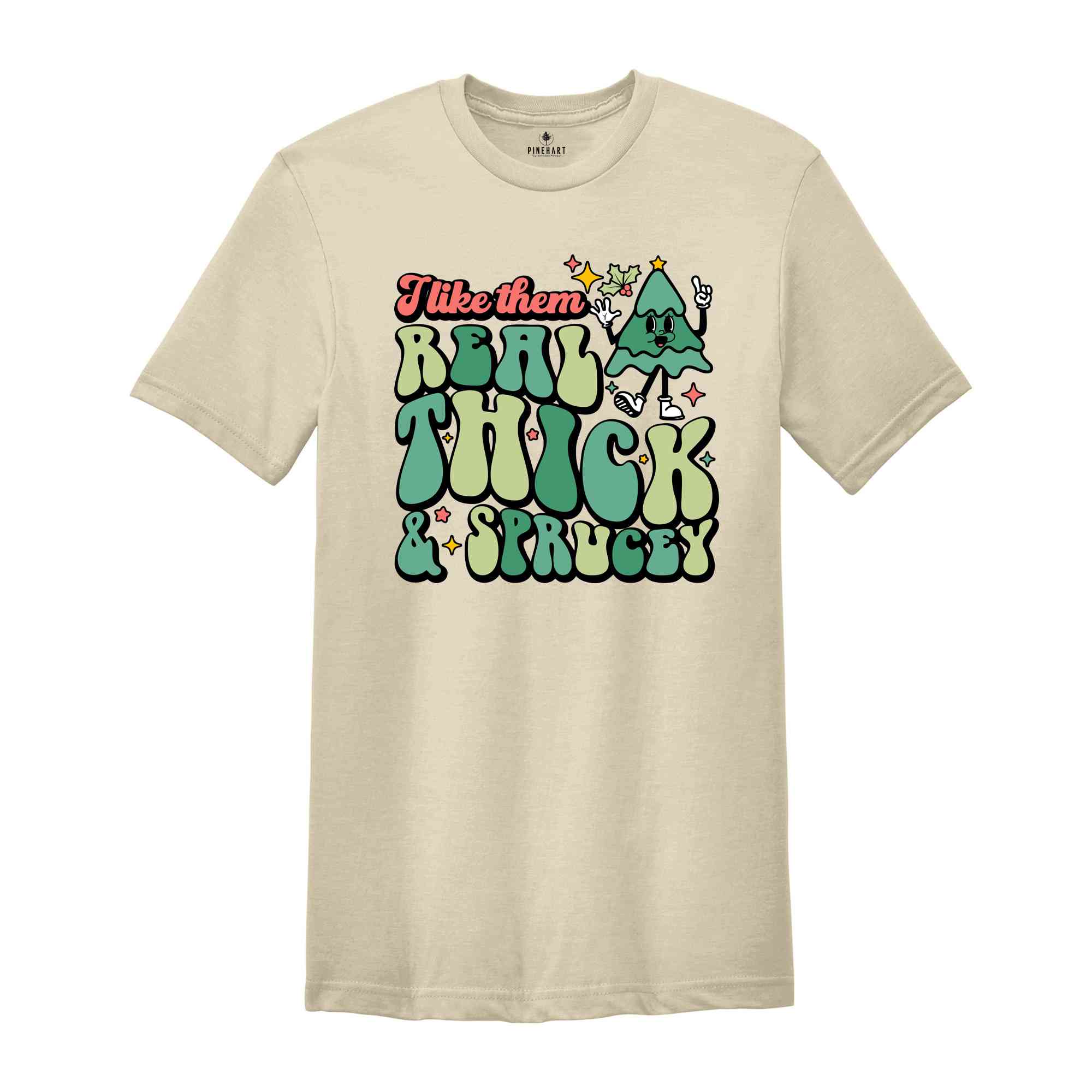 Like Them Real Thick & Sprucey Shirt, Funny Christmas Shirt, Cute Christmas Shirt, Holiday Shirt, Christmas Tree Shirt, Christmas Gift