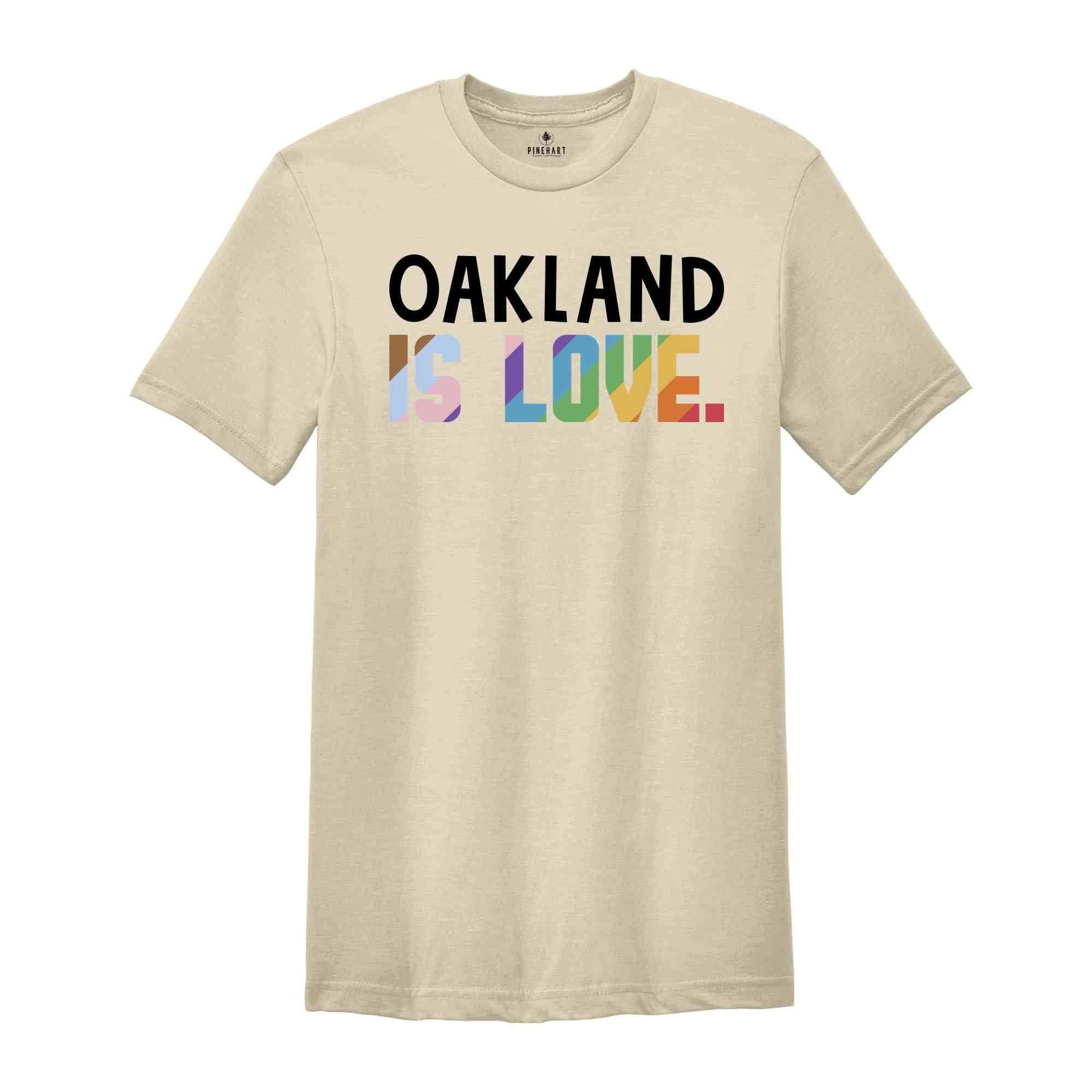 Oakland Is Love Shirt, LGBTQ Shirt, Pride Month Shirt, Equal Rights Shirt, Love Is Love Shirt, Pride Shirt, Gay Shirt