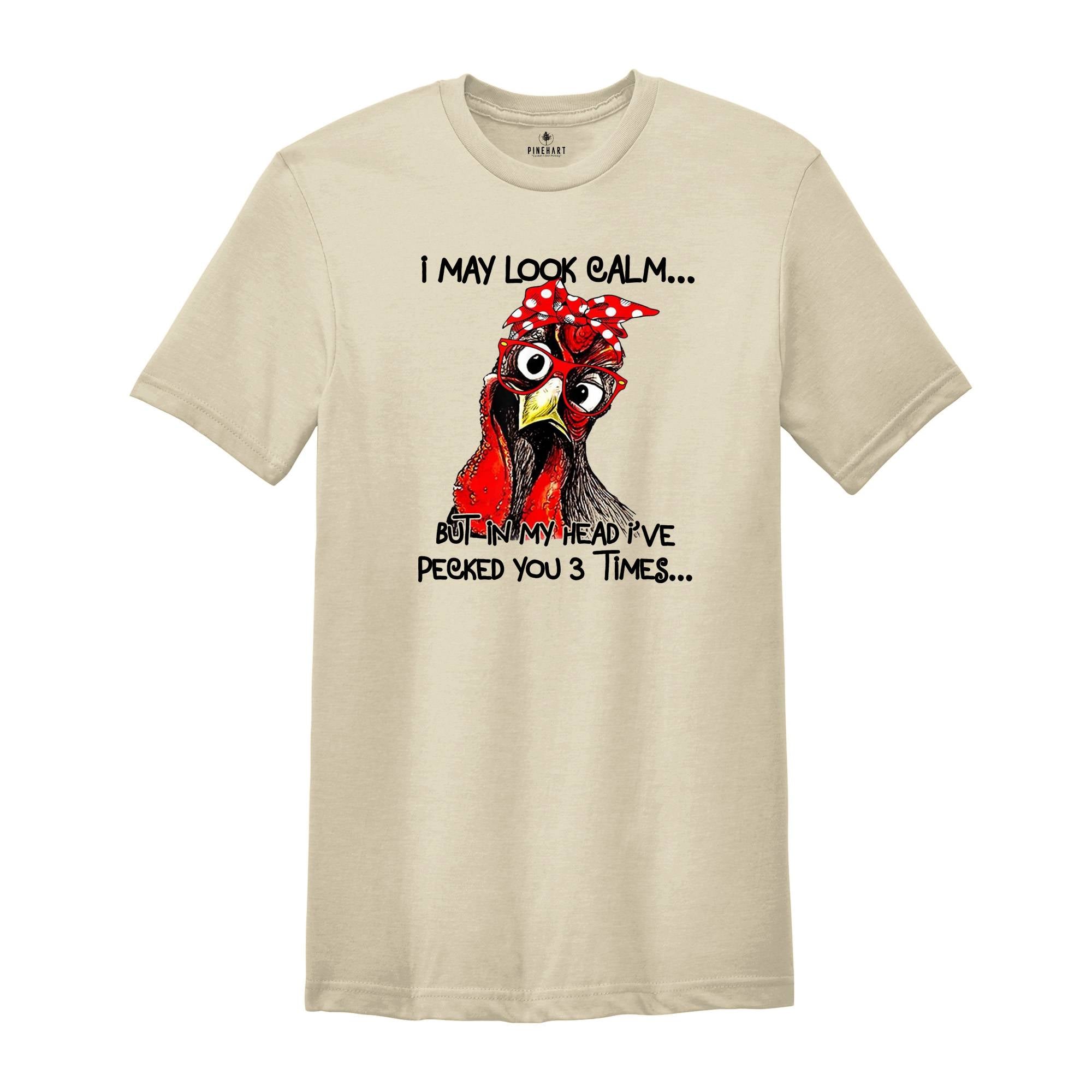 I May Look Clam But In My Head I Pecked You 3 Times Shirt, Funny Chicken Shirt, Rooster Humor Shirt, Sarcastic Shirt