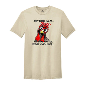 I May Look Clam But In My Head I Pecked You 3 Times Shirt, Funny Chicken Shirt, Rooster Humor Shirt, Sarcastic Shirt