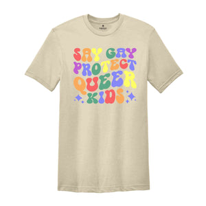 Say Gay Shirt, Protect Queer Kids Shirt, Queer Shirt, Gay Shirt, Lesbian Shirt, Transgender Shirt, Pride Ally Shirt, LGBTQ Pride Shirt