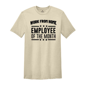 Work From Home Employee Of The Month Shirt, Home Office Shirt, Funny Saying Shirt, Remote Job Gift, Coworker Shirt