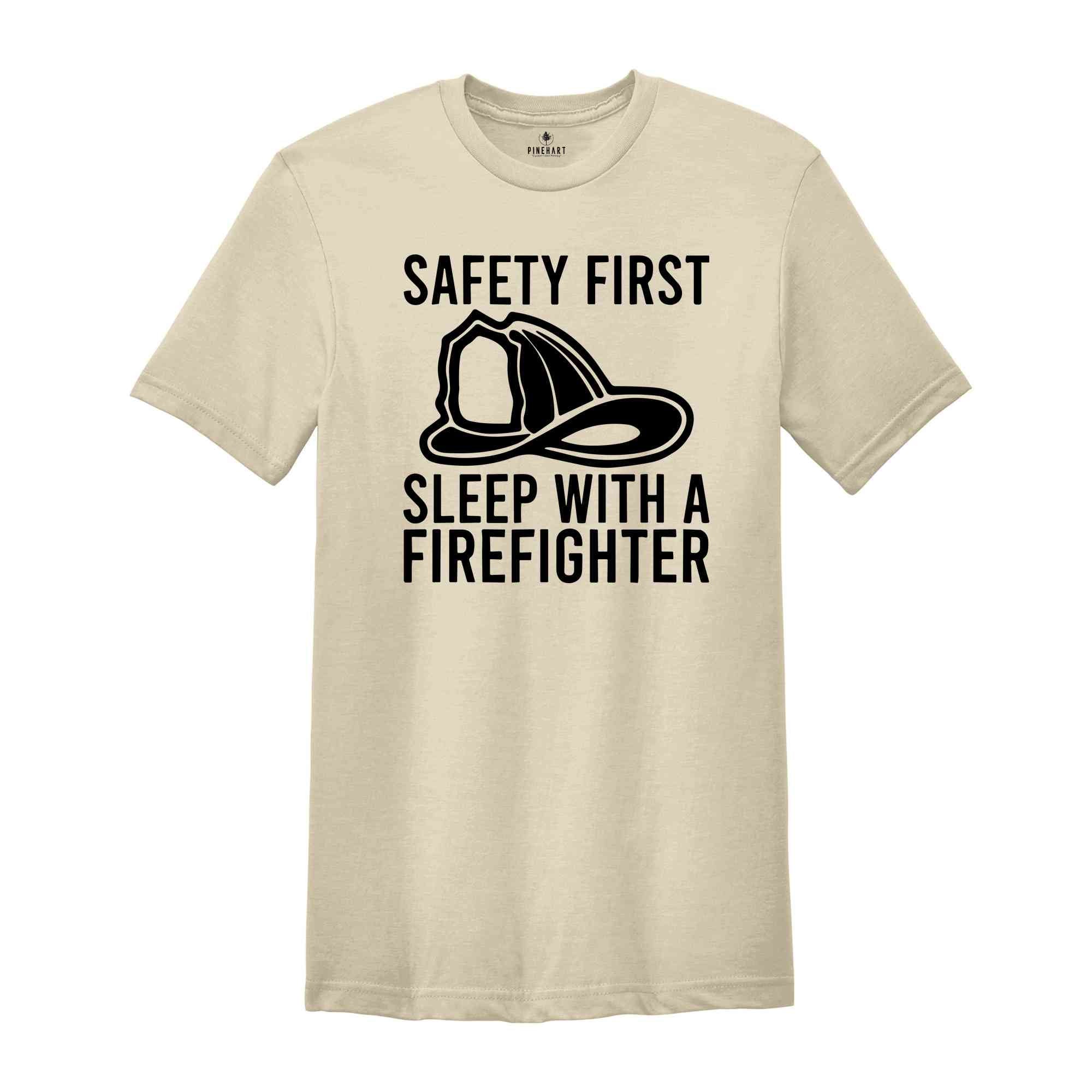 Safety First Sleep With A Firefighter Shirt, Firefighter Shirt, Fireman T-Shirt, Fire Chief Shirt, Fire Dad T-Shirt, Gifts For Husband