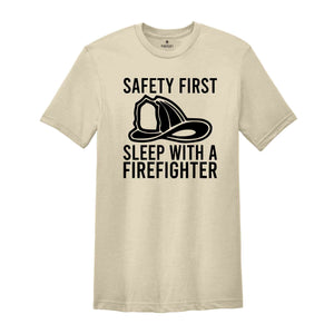 Safety First Sleep With A Firefighter Shirt, Firefighter Shirt, Fireman T-Shirt, Fire Chief Shirt, Fire Dad T-Shirt, Gifts For Husband